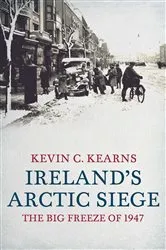 Book cover of Ireland's Arctic Siege of 1947 by Kevin C. Kearns