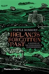 Book cover of Ireland's Forgotten Past: A History of the Overlooked and Disremembered by Turtle Bunbury