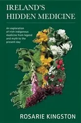 Book cover of Ireland's Hidden Medicine by Rosarie Kingston