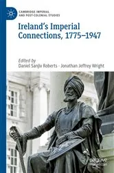 Book cover of Ireland’s Imperial Connections, 1775–1947 by Daniel Sanjiv Roberts