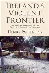 Book cover of Ireland's Violent Frontier by H. Patterson