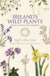 Book cover of Ireland's Wild Plants – Myths, Legends & Folklore by Niall Mac Coitir