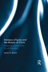 Book cover of Irenaeus of Lyons and the Mosaic of Christ by James G. Bushur