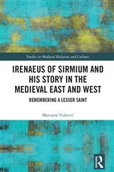 Book cover of Irenaeus of Sirmium and His Story in the Medieval East and West by Marijana Vuković