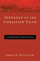 Book cover of Irenaeus on the Christian Faith by James R.Jr. Payton