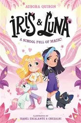Book cover of Iris and Luna: A School Full of Magic! by Aurora Quirón