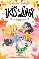 Book cover of Iris and Luna: A Super Sweet Birthday! by Aurora Quirón