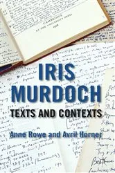 Book cover of Iris Murdoch: Texts and Contexts by A. Rowe