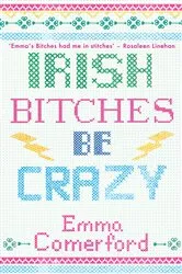 Book cover of Irish Bitches Be Crazy by Emma Comerford