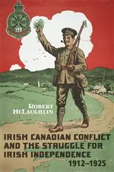 Book cover of Irish Canadian Conflict and the Struggle for Irish Independence, 1912-1925 by Robert McLaughlin