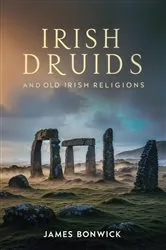 Book cover of Irish Druids And Old Irish Religions by James Bonwick
