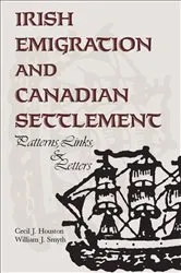 Book cover of Irish Emigration and Canadian Settlement by Cecil J. Houston