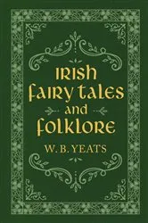 Book cover of Irish Fairy Tales and Folklore by W. B. Yeats