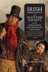 Book cover of Irish Immigrants and Scottish Society in the Nineteenth and Twentieth Centuries by Tom M. Devine