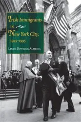 Book cover of Irish Immigrants in New York City, 1945-1995 by Linda Dowling Almeida