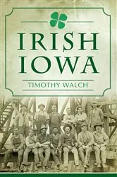 Book cover of Irish Iowa by Timothy Walch