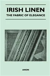 Book cover of Irish Linen - The Fabric of Elegance by Anon