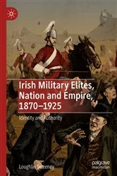 Book cover of Irish Military Elites, Nation and Empire, 1870–1925 by Loughlin Sweeney