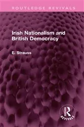 Book cover of Irish Nationalism and British Democracy by E. Strauss