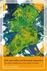 Book cover of Irish nationalism and European integration by Katy Hayward