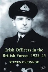 Book cover of Irish Officers in the British Forces, 1922-45 by Steven O'Connor