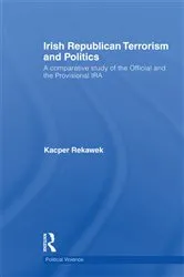 Book cover of Irish Republican Terrorism and Politics by Kacper Rekawek