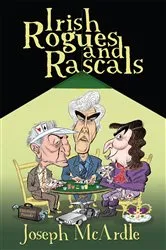 Book cover of Irish Rogues and Rascals – From Francis Shackleton to Charlie Haughey by Joseph McArdle