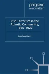 Book cover of Irish Terrorism in the Atlantic Community, 1865–1922 by J. Gantt