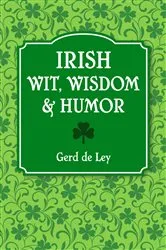 Book cover of Irish Wit, Wisdom and Humor by Gerd De Ley
