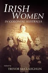 Book cover of Irish Women in Colonial Australia by Trevor McClaughlin