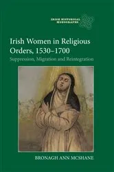 Book cover of Irish Women in Religious Orders, 1530-1700 by Bronagh Ann McShane