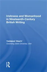 Book cover of Irishness and Womanhood in Nineteenth-Century British Writing by Thomas Tracy