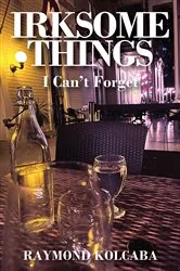 Book cover of Irksome Things by Kolcaba Raymond