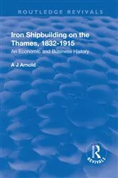 Book cover of Iron Shipbuilding on the Thames, 1832–1915 by A.J. Arnold
