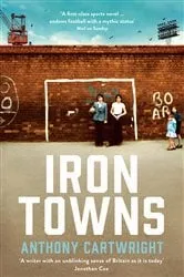 Book cover of Iron Towns by Anthony Cartwright