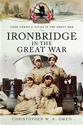 Book cover of Ironbridge in the Great War by Christopher W. A. Owen