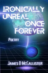 Book cover of Ironically Unreal Once Forever by James  D McCallister