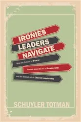 Book cover of Ironies Leaders Navigate by Schuyler Totman