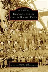 Book cover of Ironwood, Hurley, and the Gogebic Range by Matthew Liesch