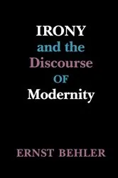 Book cover of Irony and the Discourse of Modernity by Ernst Behler