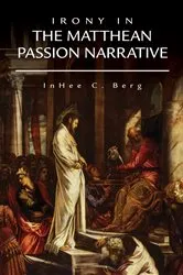 Book cover of Irony in the Matthean Passion Narrative by InHee  C. Berg