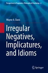 Book cover of Irregular Negatives, Implicatures, and Idioms by Wayne A. Davis