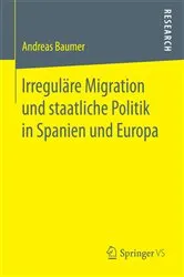 Book cover of Irreguläre Migration und staatliche Politik in Spanien und Europa by Andreas Baumer