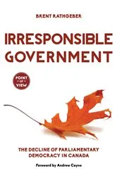Book cover of Irresponsible Government by Brent Rathgeber