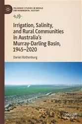 Book cover of Irrigation, Salinity, and Rural Communities in Australia's Murray-Darling Basin, 1945–2020 by Daniel Rothenburg