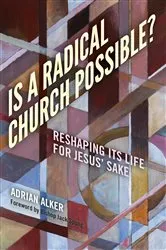 Book cover of Is a Radical Church Possible? by Adrian Alker