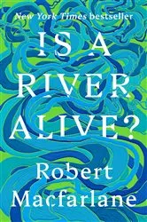 Book cover of Is a River Alive? by Robert Macfarlane