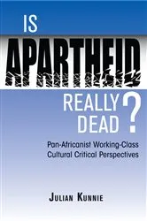 Book cover of Is Apartheid Really Dead? Pan Africanist Working Class Cultural Critical Perspectives by Julian Kunnie