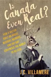 Book cover of Is Canada Even Real? by J.C. Villamere
