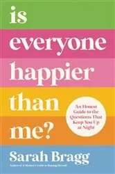 Book cover of Is Everyone Happier Than Me? by Sarah Bragg